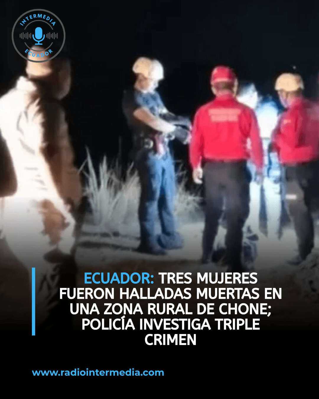 TRES MUJERES FUERON HALLADAS MUERTAS EN UNA ZONA RURAL DE CHONE; POLICÍA INVESTIGA TRIPLE CRIMEN