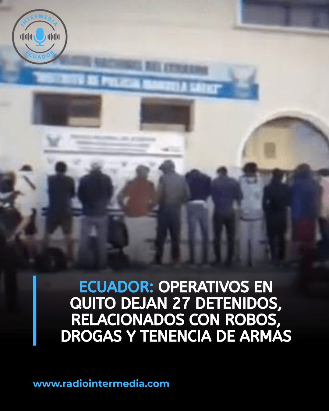 ECUADOR. Operativos en Quito dejan 27 detenidos, relacionados con robos, asesinatos, drogas y tenencia de armas de fuego