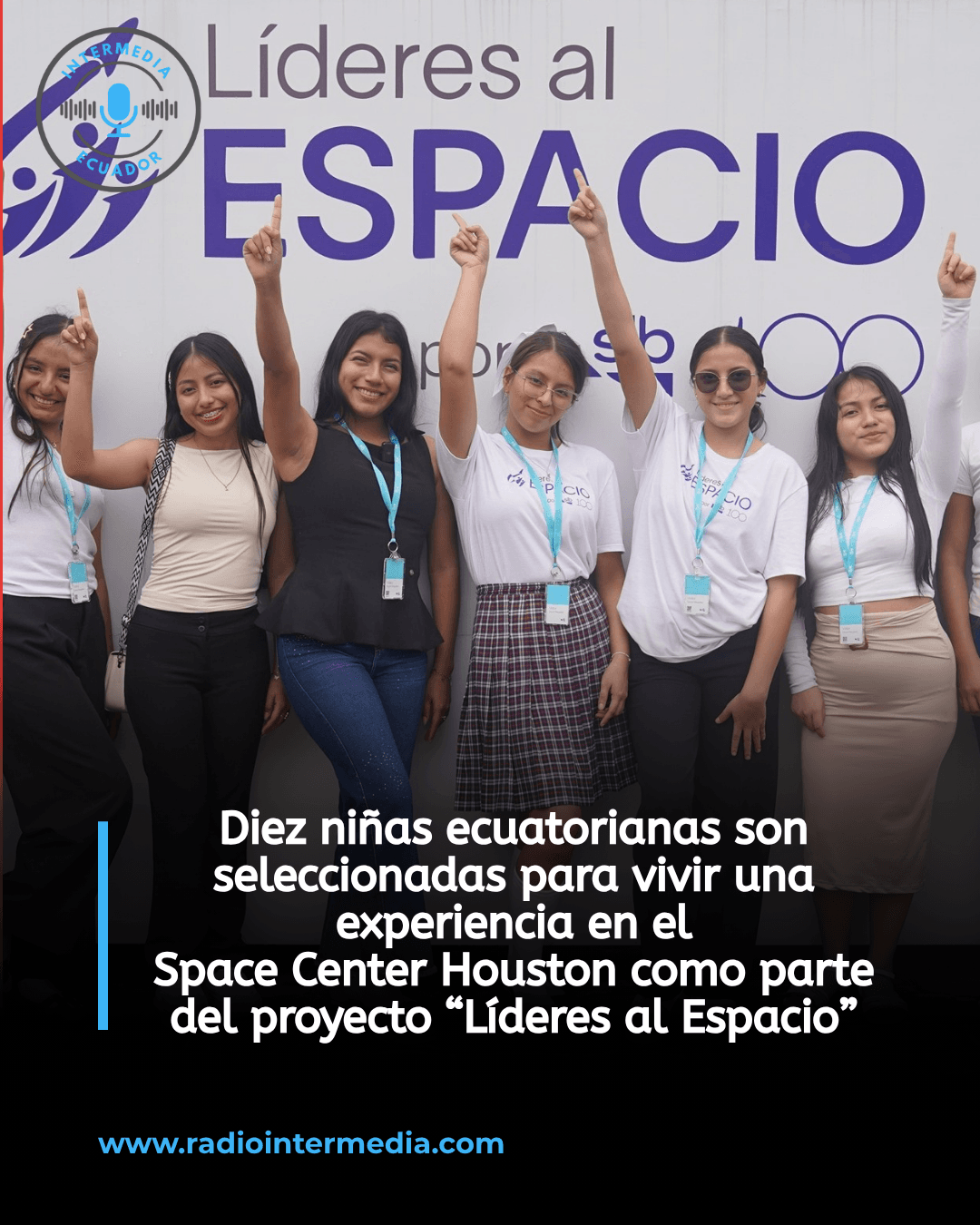 Diez niñas ecuatorianas son seleccionadas para vivir una experiencia en elSpace Center Houston como parte del proyecto “Líderes al Espacio”