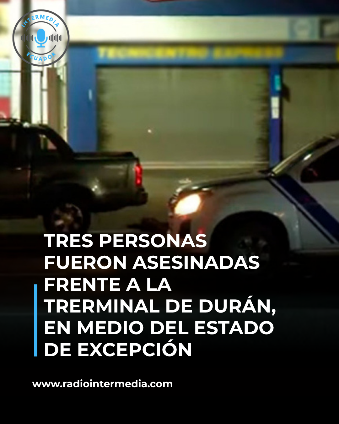 Tres personas fueron asesinadas frente a la Terminal de Durán, pese a la renovación del estado de excepción