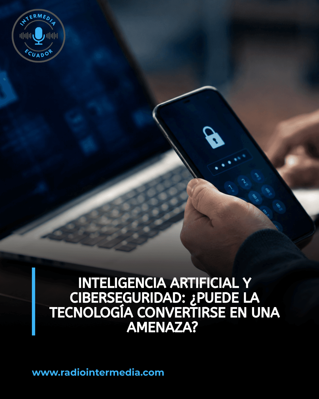 Inteligencia artificial y ciberseguridad: ¿Puede la tecnología convertirse en una amenaza?