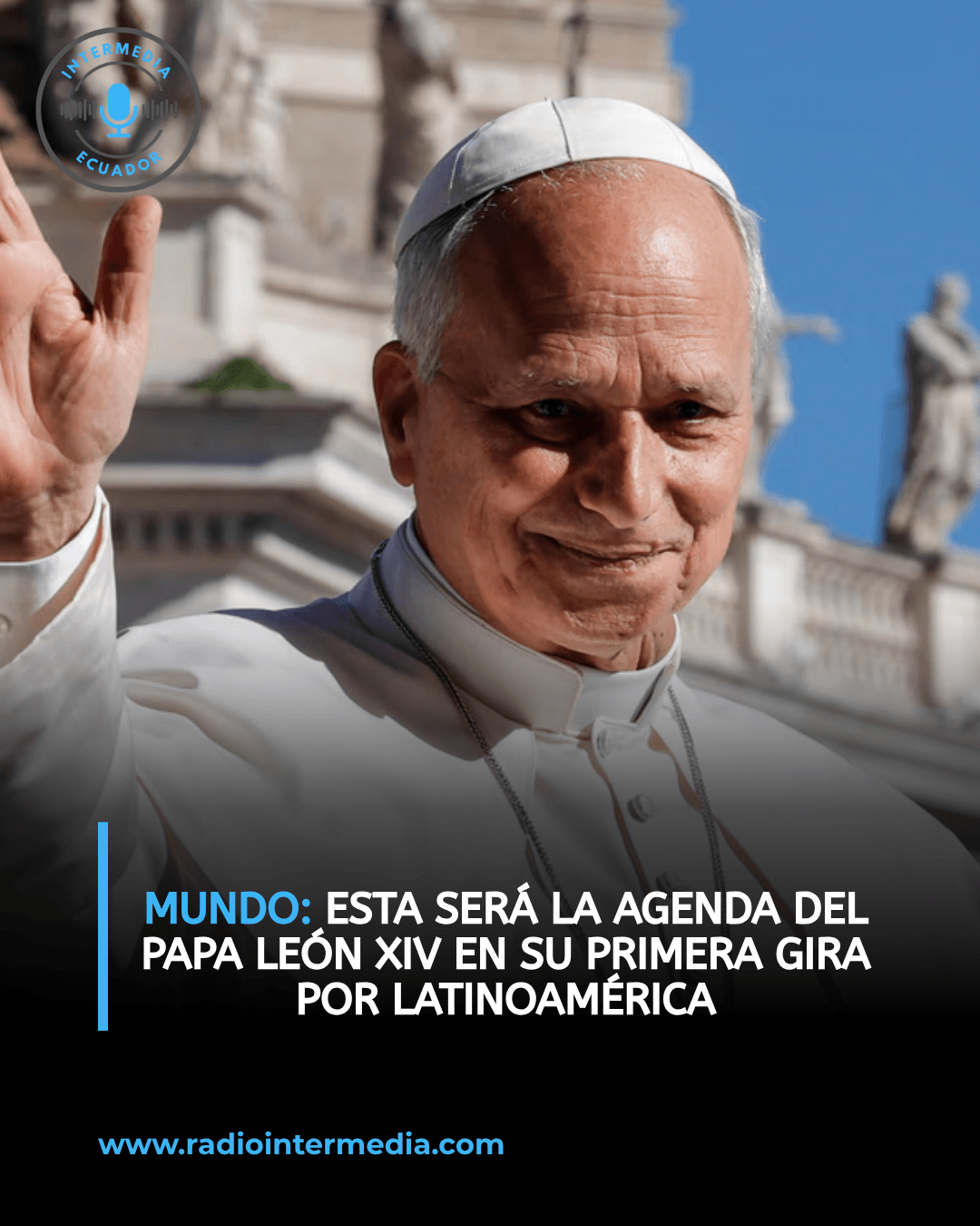 Esta será la agenda del papa León XIV en su primera gira por Latinoamérica