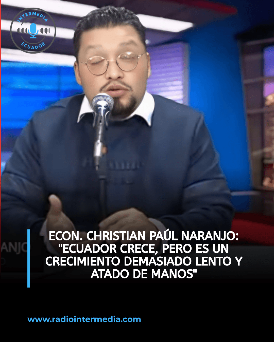 Econ. Christian Paúl Naranjo: «Ecuador crece, pero es un crecimiento demasiado lento y atado de manos»